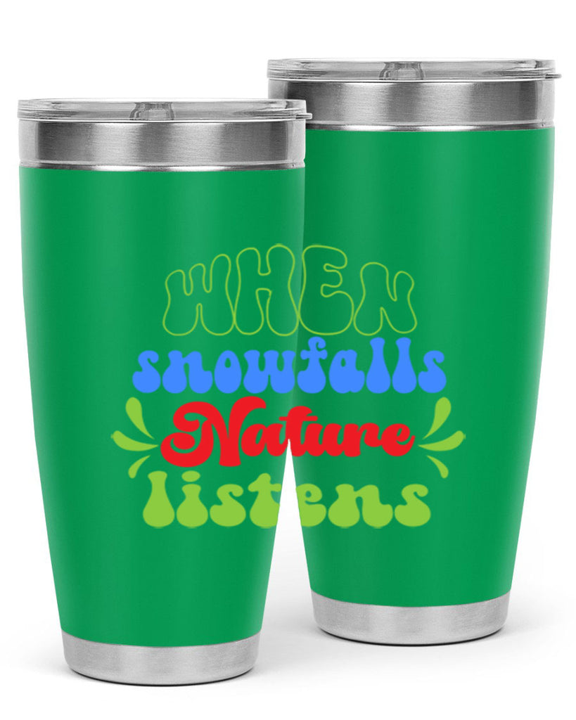 When snow falls nature listens 480#- winter- Tumbler