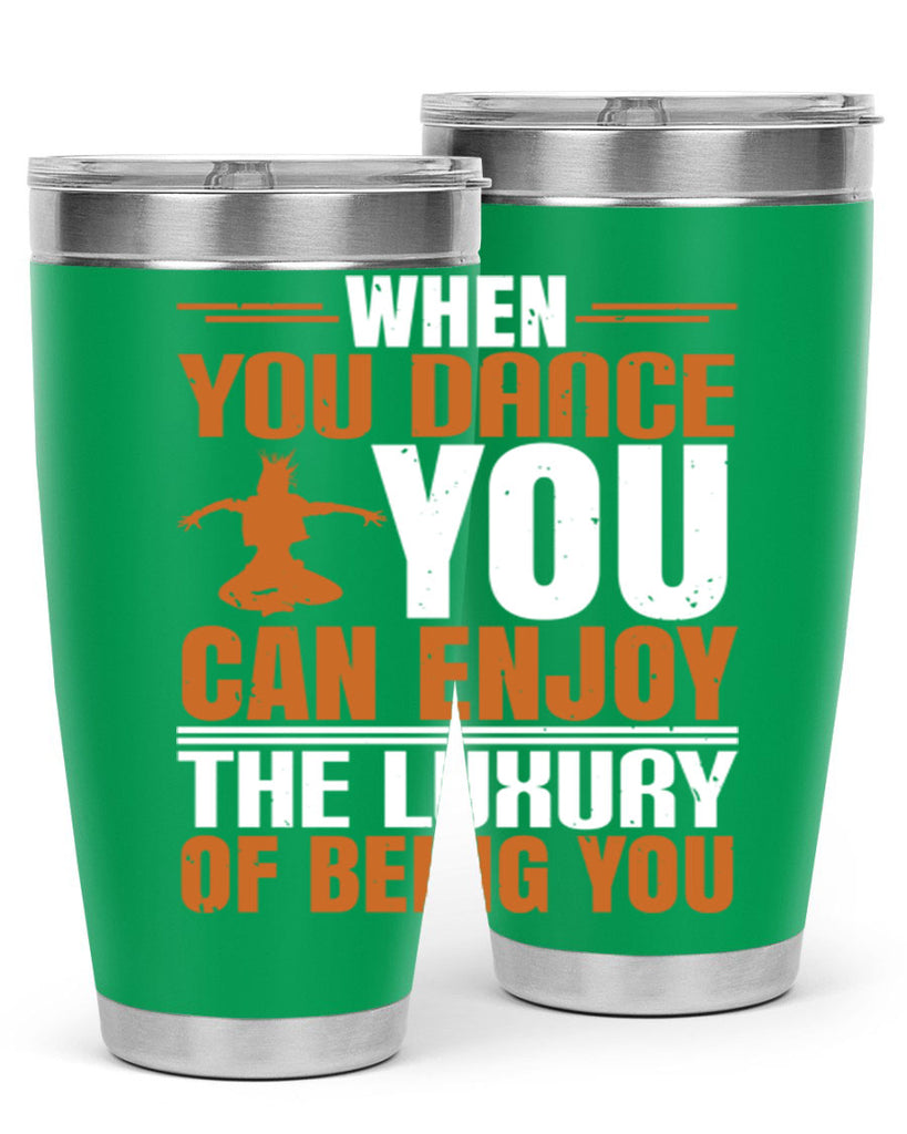 When you dance you can enjoy the luxury of being you 43#- dance- Tumbler