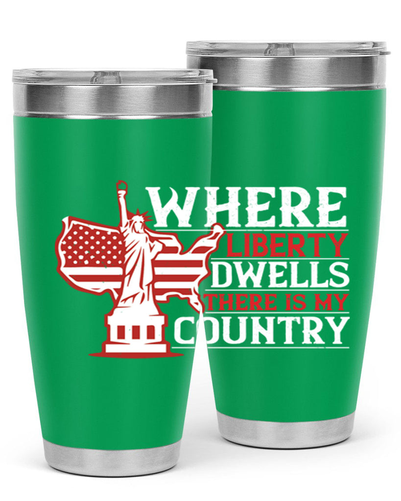 Where liberty dwells there is my country Style 199#- Fourt Of July- Tumbler