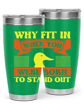 Why Fit In When You Were Born to Stand Out Style 7#- duck- Tumbler