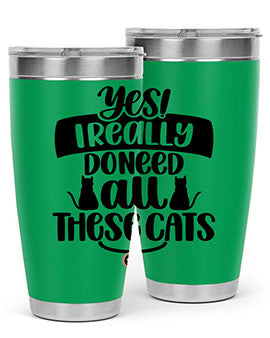 Yes I Really Do Need Style 109#- cat- Tumbler