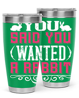 You Said You Wanted A Rabbit Style 5#- dog- Tumbler