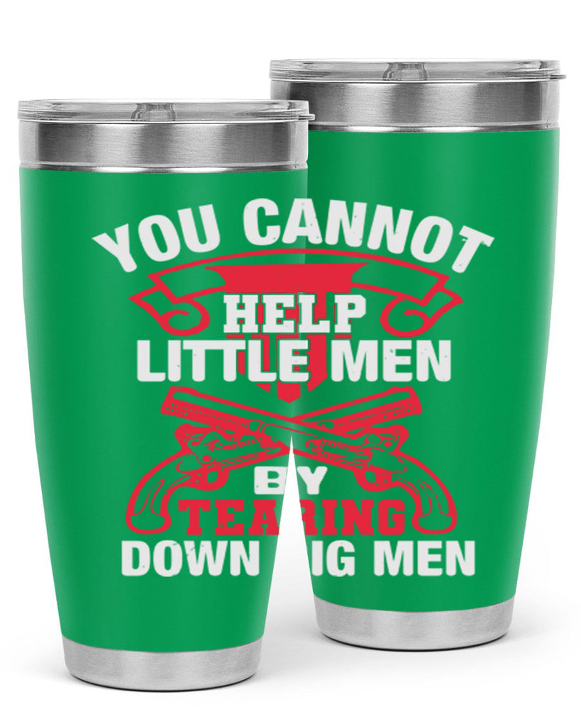 You cannot help little men by tearing down big men Style 59#- Fourt Of July- Tumbler
