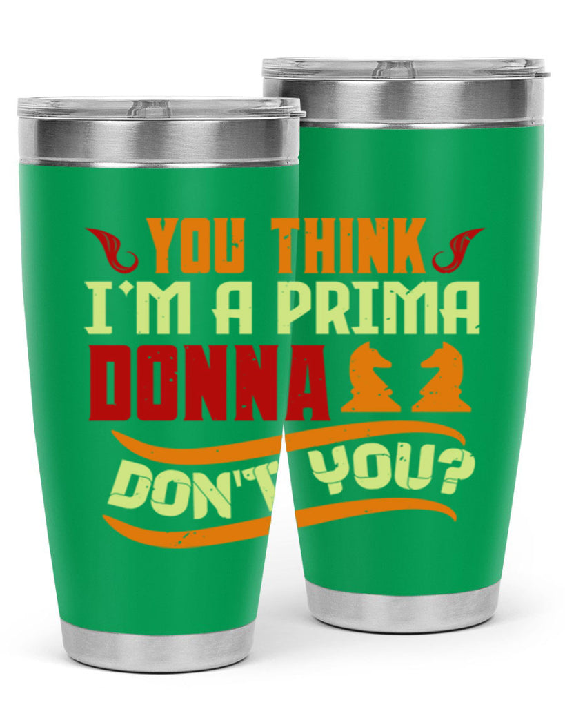 You think Im a prima donna dont you 8#- chess- Tumbler