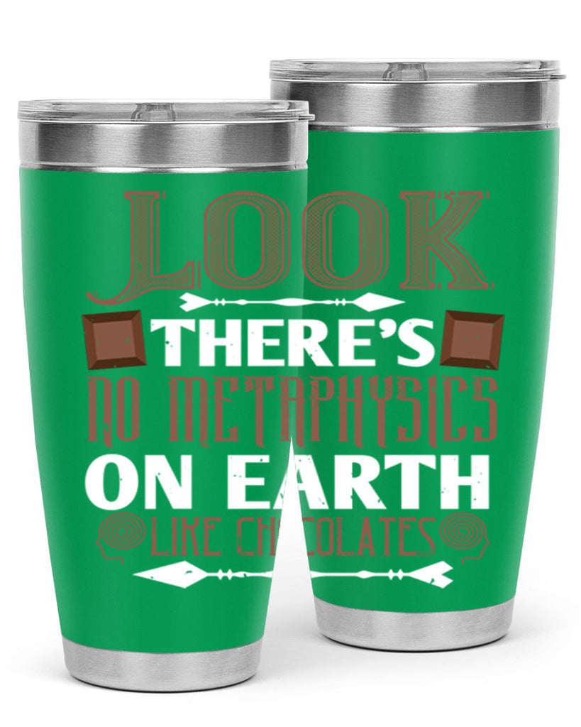 “look theres no metaphysics on earth like chocolates” 5#- chocolate- Tumbler