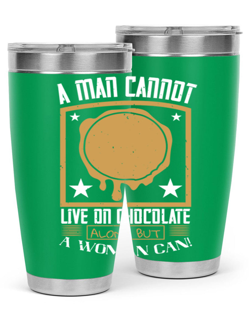 a man cannot live on chocolate alonebut a woman can 39#- chocolate- Tumbler