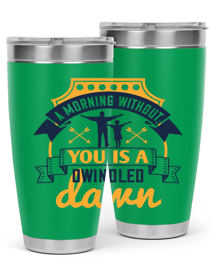 a morning without you is 263#- fathers day- Tumbler