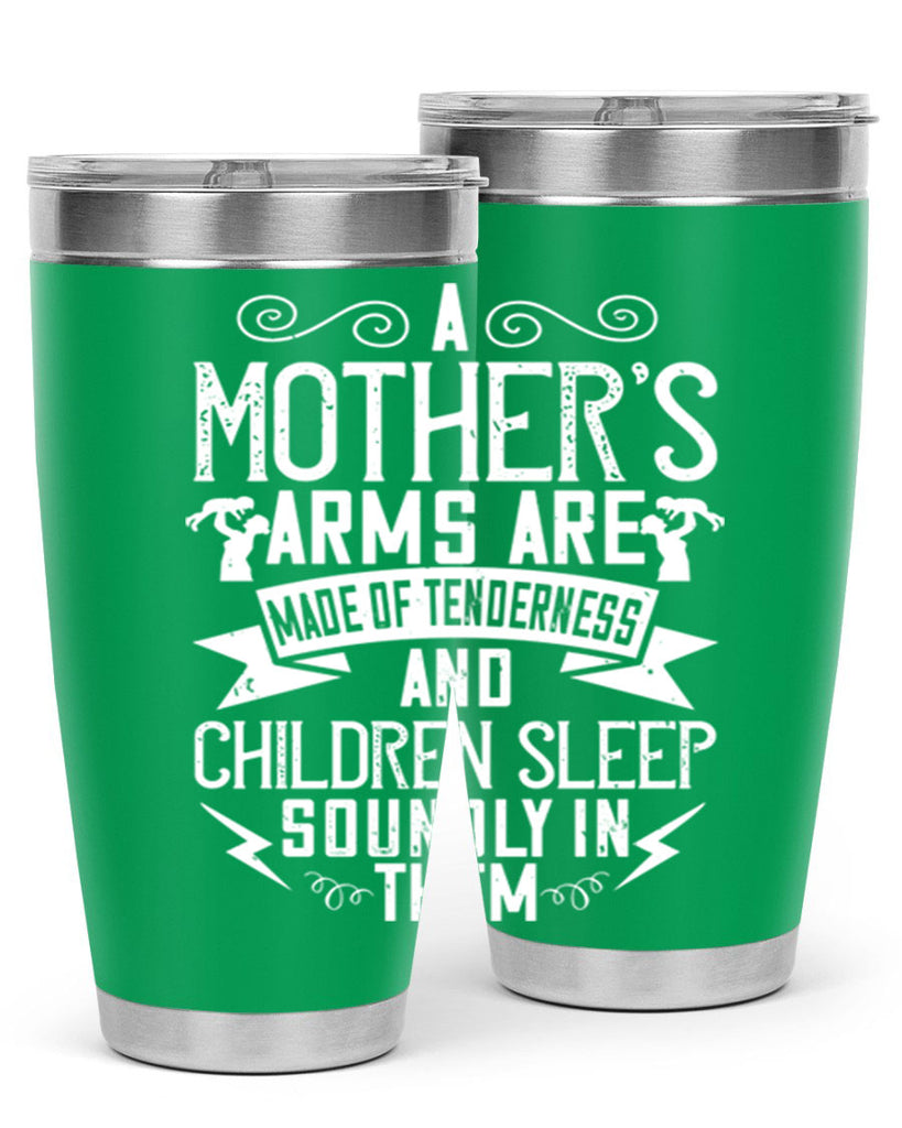 a mother’s arms are made of tenderness and children sleep soundly in them 236#- mom- Tumbler