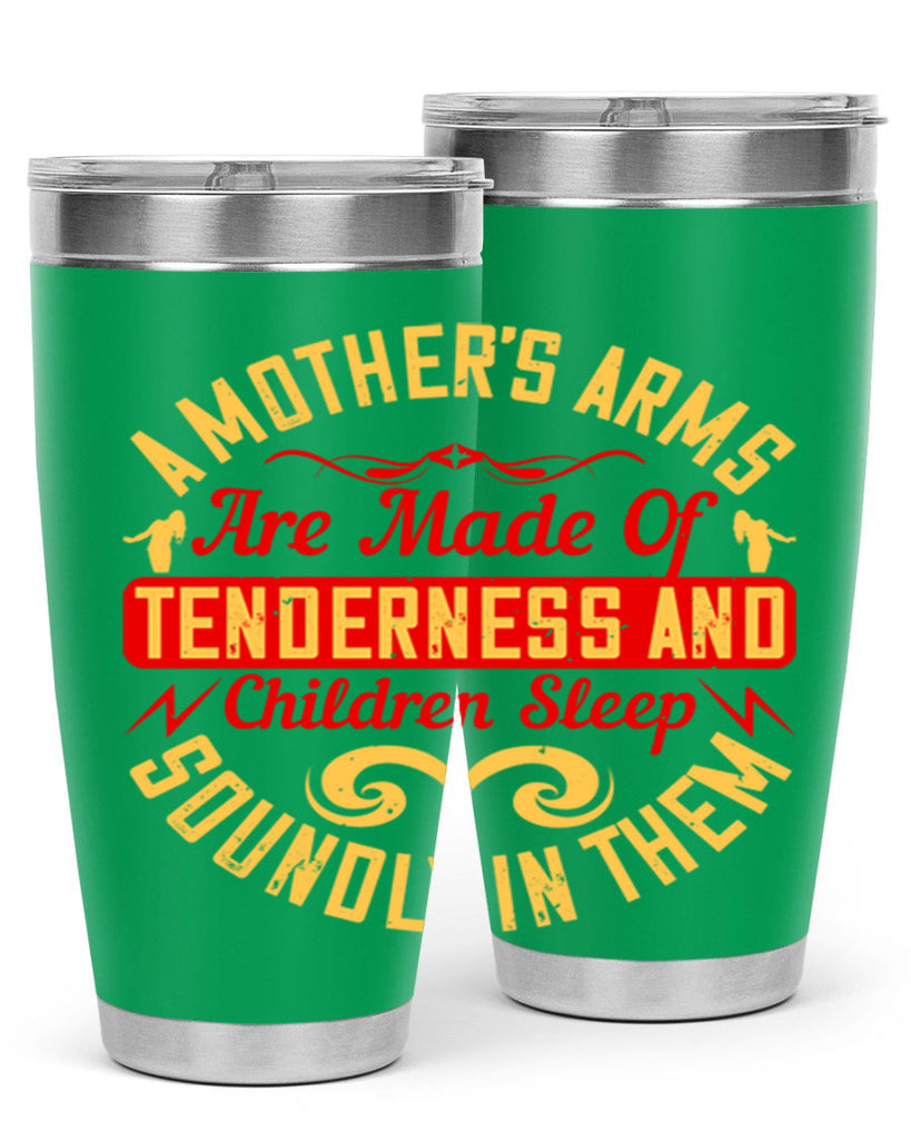 a mother’s arms are made of tenderness and children sleep soundly in them 28#- Parents Day- Tumbler