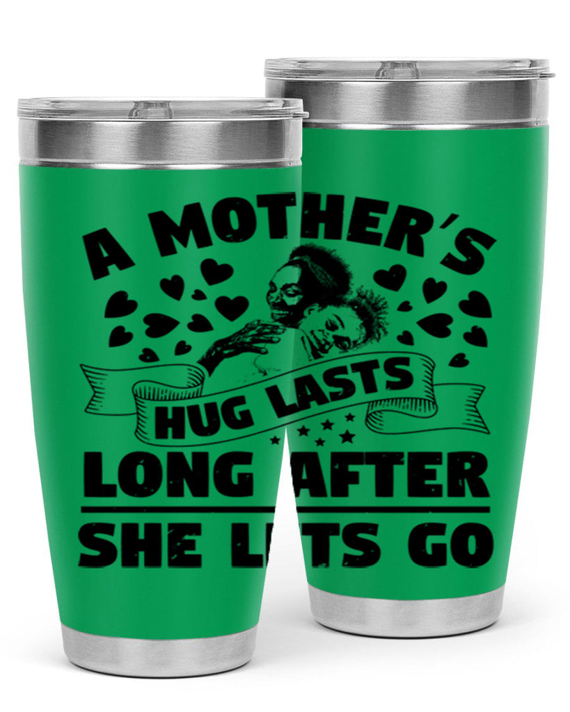 a mothers hug lasts long after she lets go 55#- mothers day- Tumbler