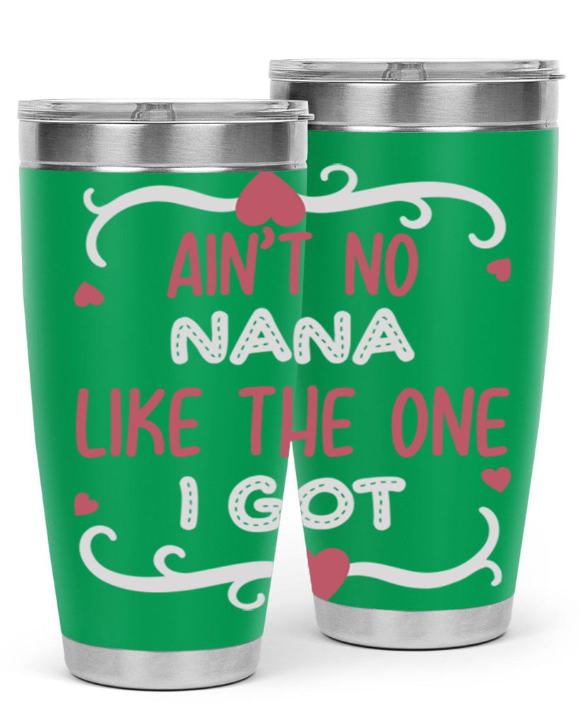 ain’t no nana like the one i got 226#- mom- Tumbler