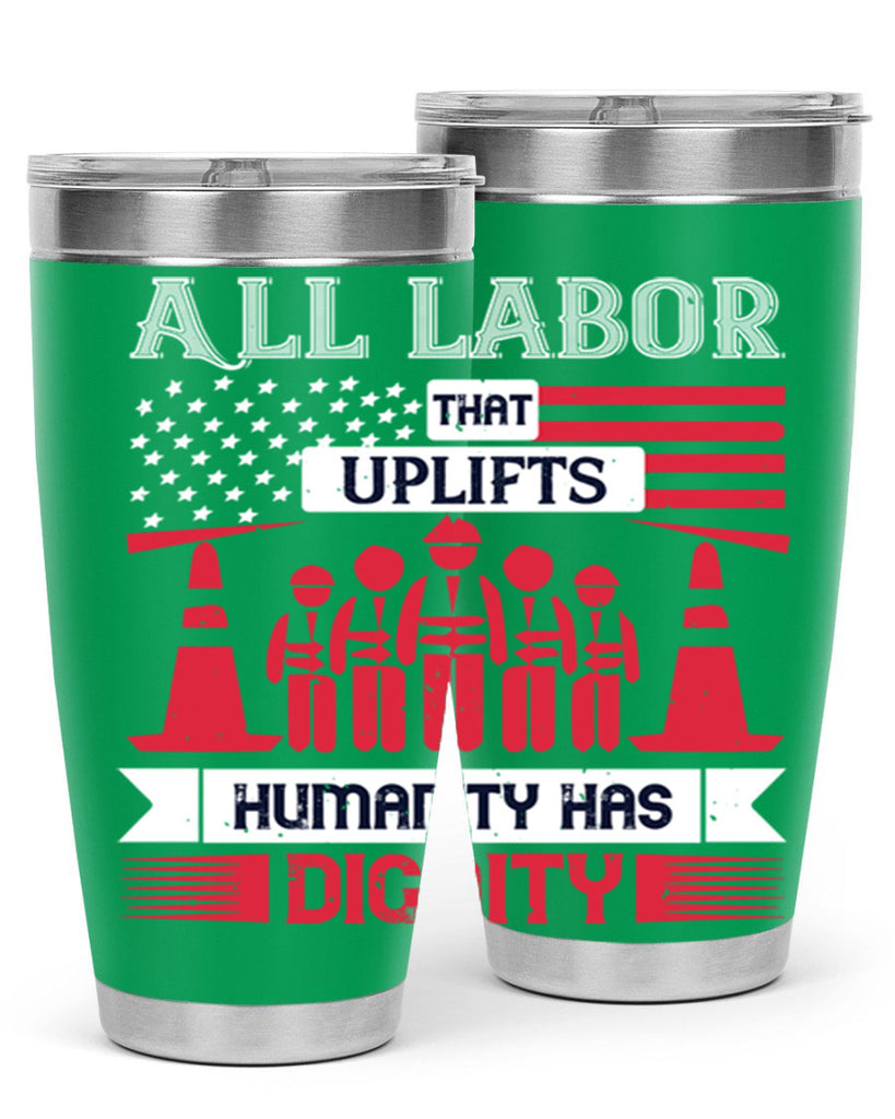 all labor that uplifts humanity has dignity 46#- labor day- Tumbler