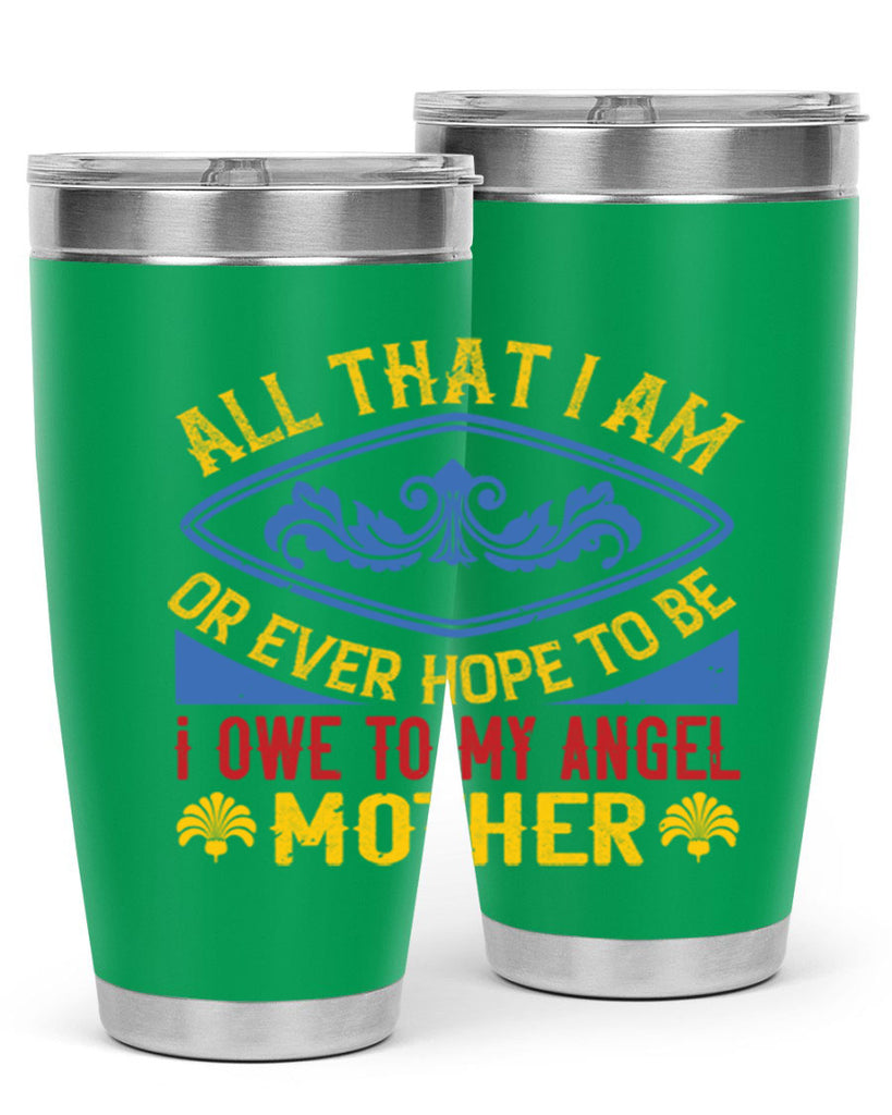 all that i am or ever hope to be i owe to my angel mother 221#- mom- Tumbler