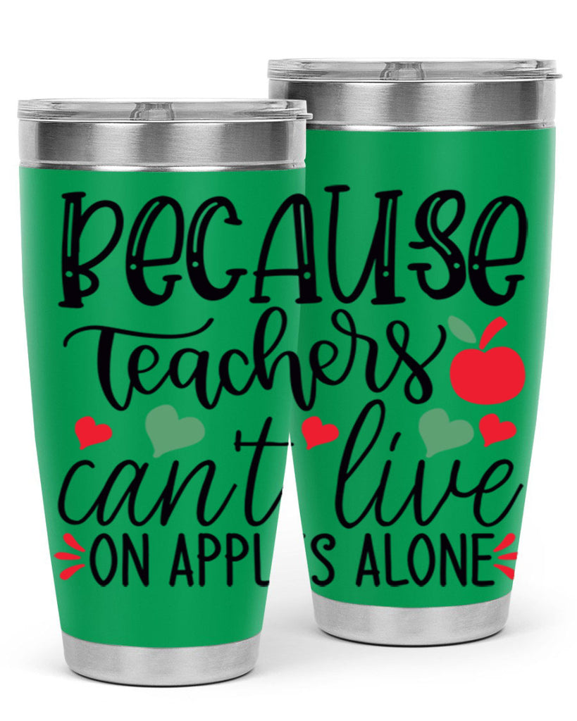 because teachers cant live on apples alone Style 120#- teacher- tumbler