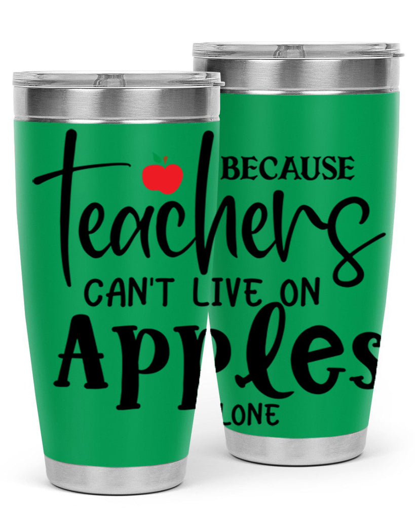 because teachers cant live on apples alone Style 190#- teacher- tumbler