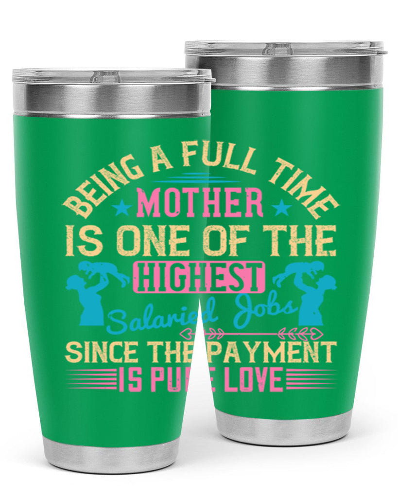 being a fulltime mother is one of the highest salaried jobs since the payment is pure love 212#- mom- Tumbler