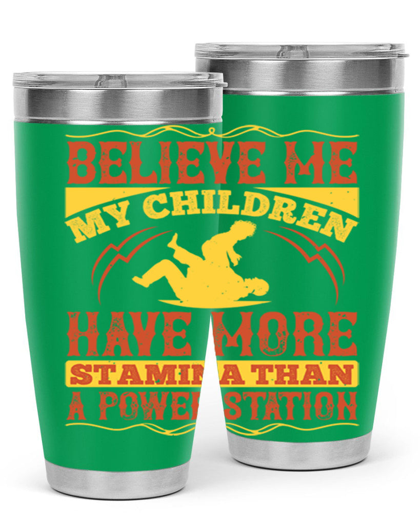 believe me my children have more stamina than a power station 3#- Parents Day- Tumbler