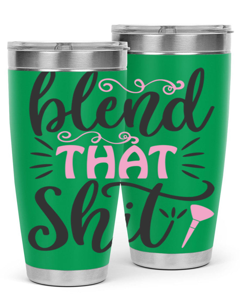 blend that shit Style 161#- make up- Tumbler