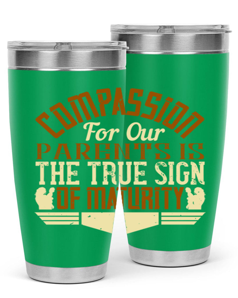 compassion for our parents is the true sign of maturity 2#- Parents Day- Tumbler