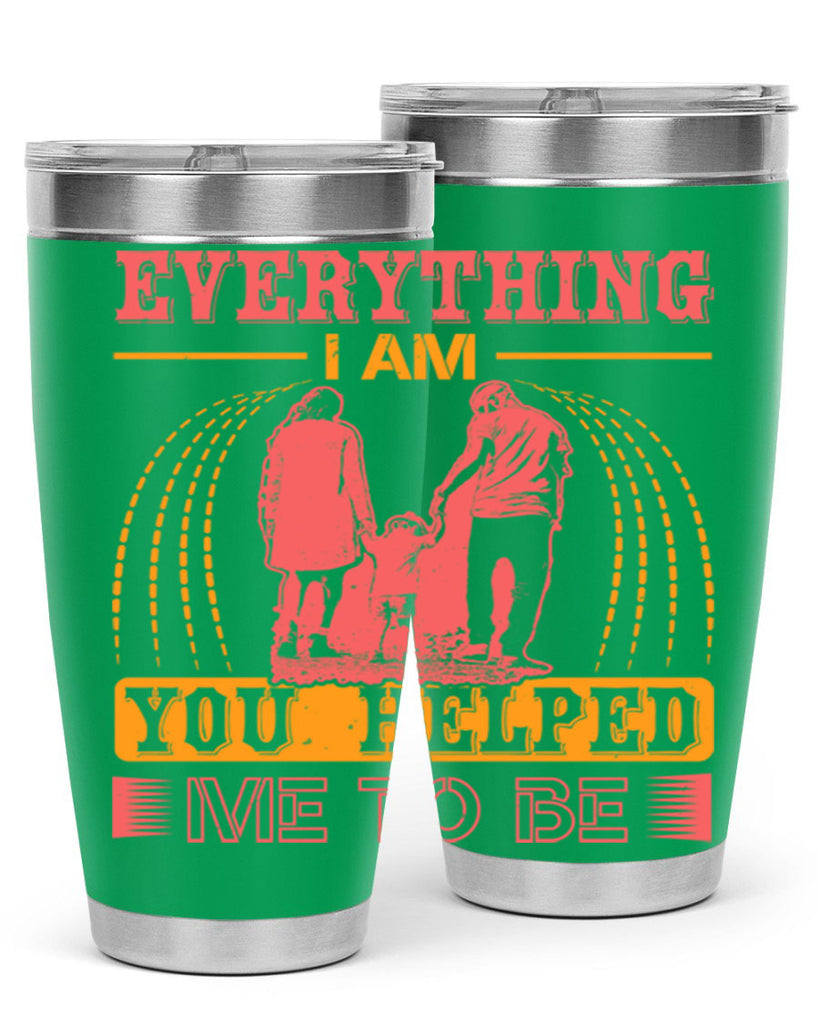 everything i am you helped me to be 87#- mothers day- Tumbler