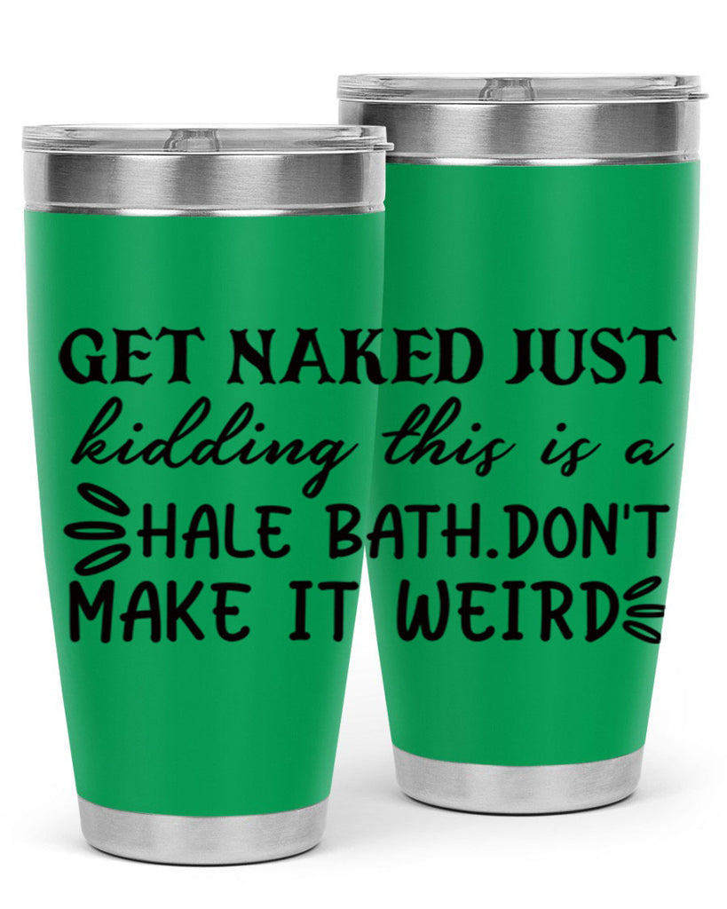 get naked just kidding this is a hale bathdont make it weird 80#- bathroom- Tumbler
