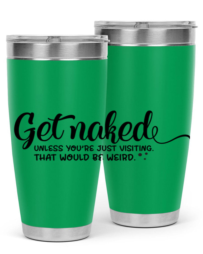 get naked unless youre just visiting that would be weird 79#- bathroom- Tumbler