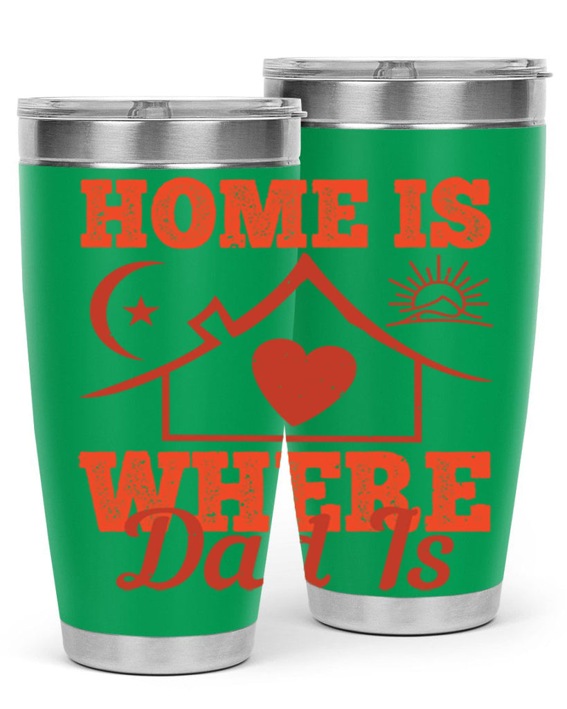 home is where dad is 207#- fathers day- Tumbler