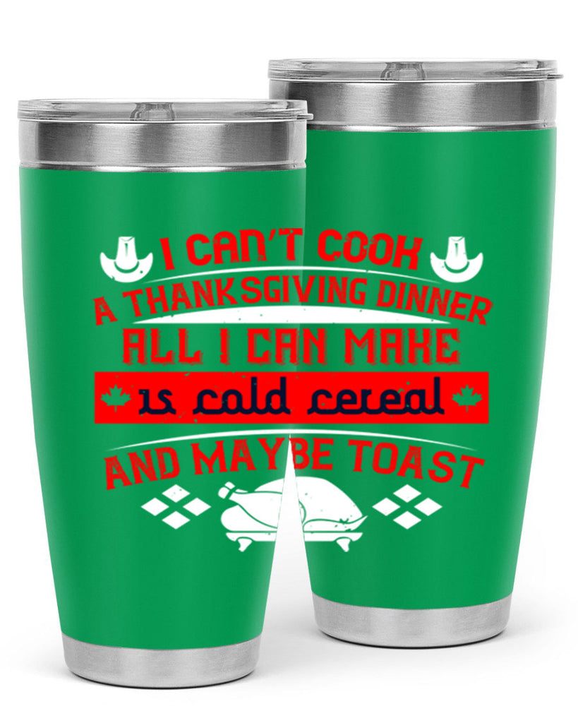 i can’t cook a thanksgiving dinner all i can make is cold cereal and maybe toast 31#- thanksgiving- Tumbler