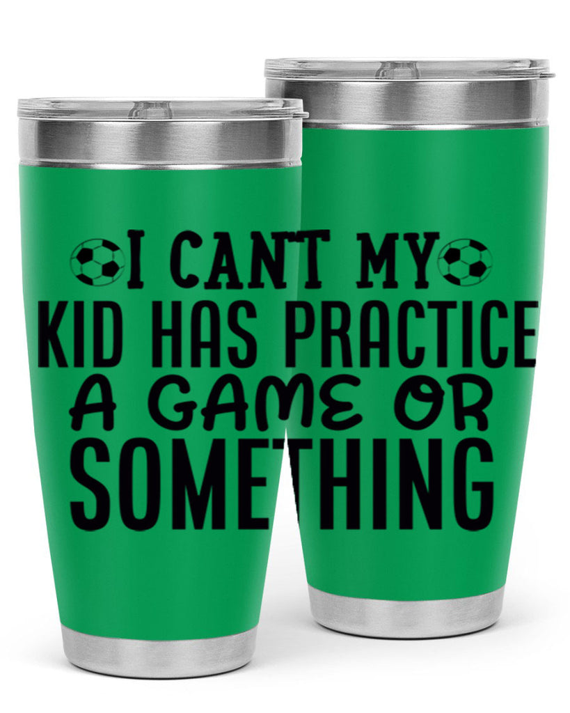 i cant my kid has practice a game or something 2283#- softball- Tumbler