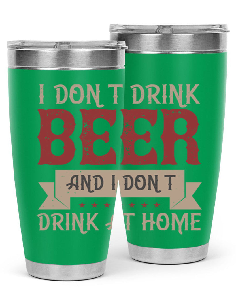 i dont drink beer and i dont drink at home 83#- beer- Tumbler