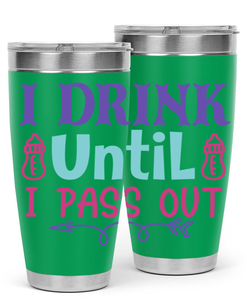 i drink until i pass out Style 257#- baby- tumbler