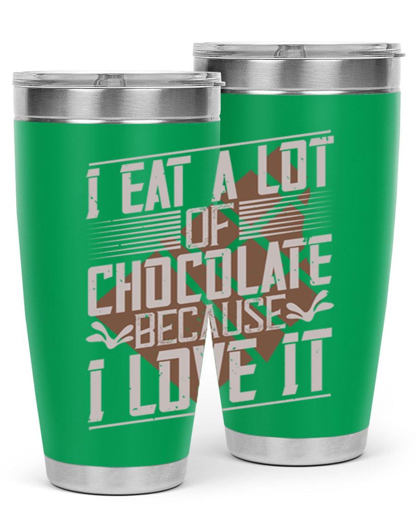 i eat a lot of chocolate because i love it 36#- chocolate- Tumbler