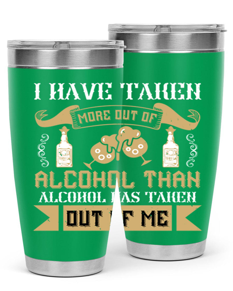 i have taken more out of alcohol than alcohol has taken out of me 46#- drinking- Tumbler
