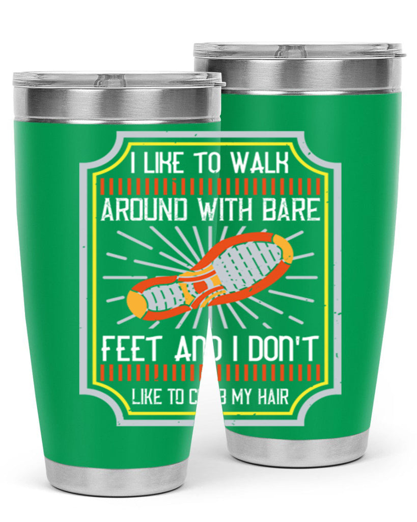 i like to walk around with bare feet and i dont like to comb my hair 67#- walking- Tumbler