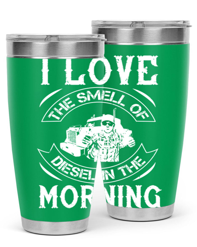i love the smell of diesel in the morning Style 42#- truck driver- tumbler