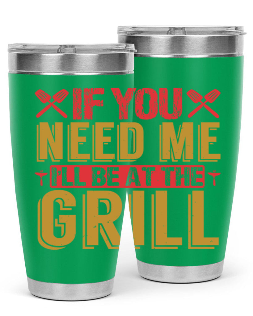 if you need me ill be at the grill 35#- bbq- Tumbler