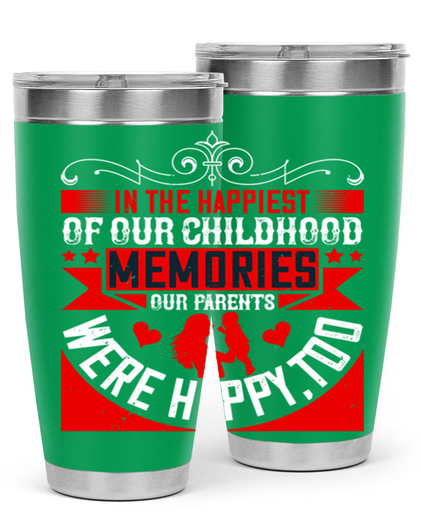 in the happiest of our childhood memories our parents were happy too 45#- Parents Day- Tumbler