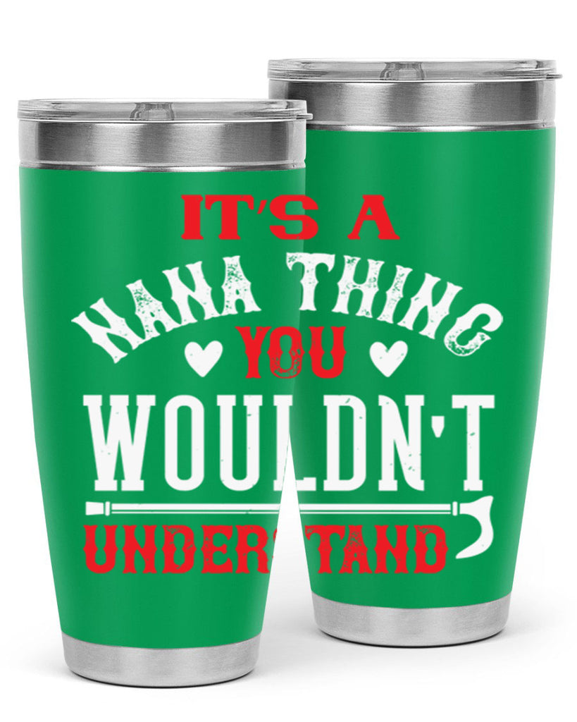 its a nana thing you wouldnt underatand 18#- grandma - nana- Tumbler