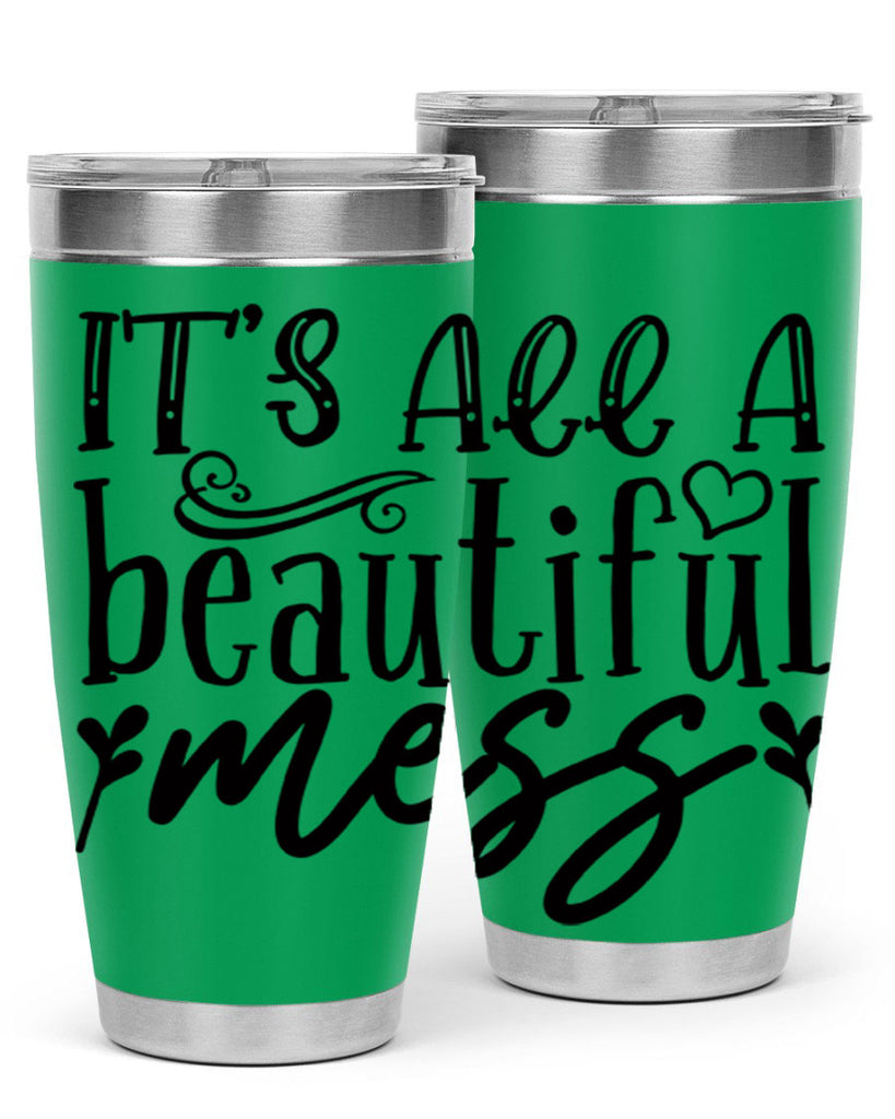 its all a beautiful mess 98#- home- Tumbler