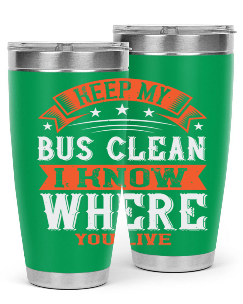 keep my bus clean i know where you live Style 22#- bus driver- tumbler