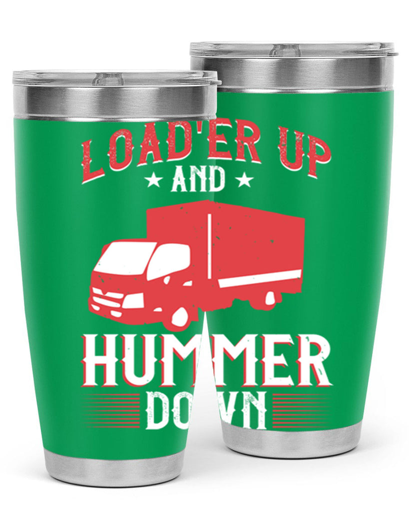 loader up and hummer down Style 32#- truck driver- tumbler