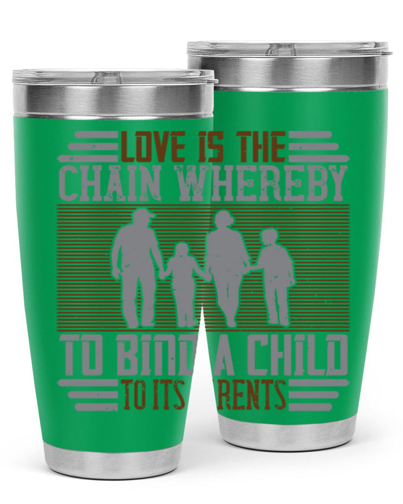 love is the chain whereby to bind a child to its parents 42#- Parents Day- Tumbler