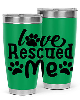love rescued me Style 72#- dog- Tumbler