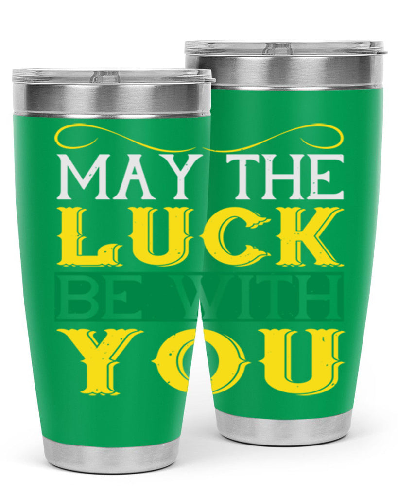 may the luck be with you Style 116#- St Patricks Day- Tumbler