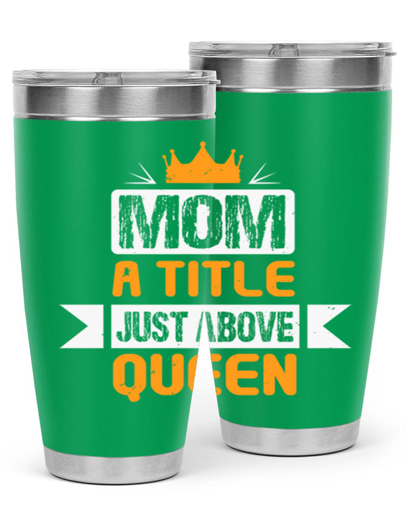 mom a title just above queen 48#- mothers day- Tumbler