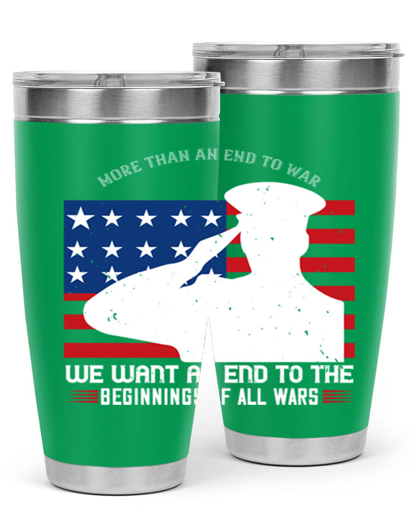 more than an end to war we want an end to the beginnings of all wars 98#- Veterns Day- Tumbler