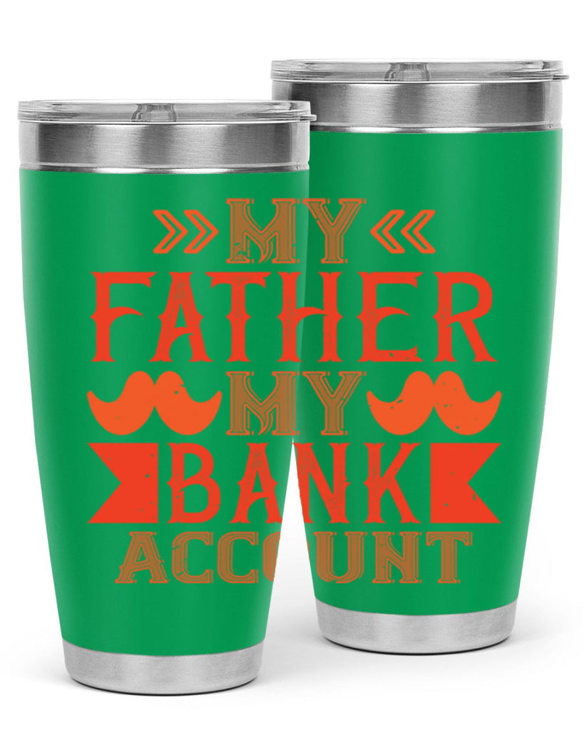 my father my bank account 177#- fathers day- Tumbler