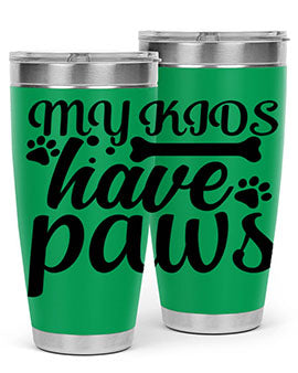 my kids have paws Style 68#- dog- Tumbler