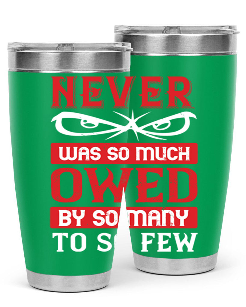 never was so much owed by so many to so few 41#- Veterns Day- Tumbler