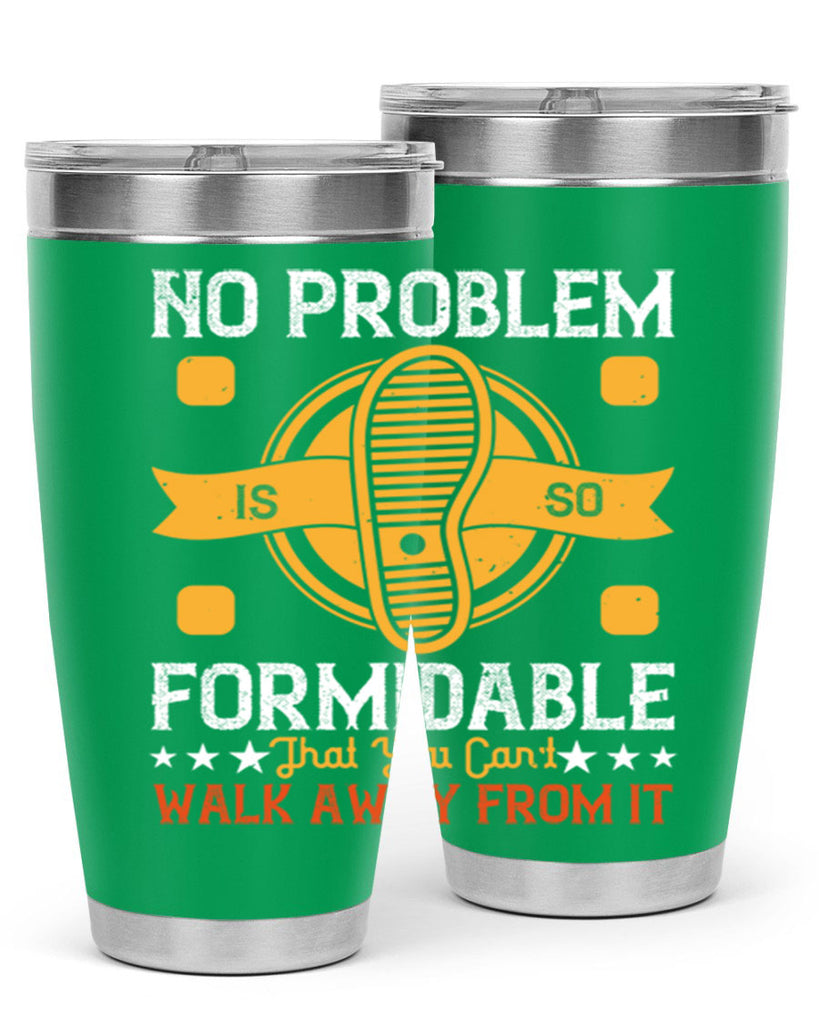 no problem is so formidable that you cant walk away from it 39#- walking- Tumbler